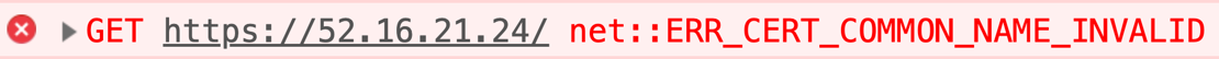 https://52.16.21.24/  net::ERR_CERT_COMMON_NAME_INVALID